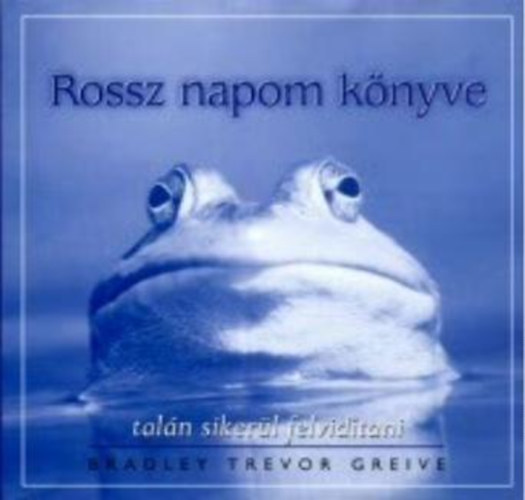 Bradley Trevor Greive - Rossz napom knyve