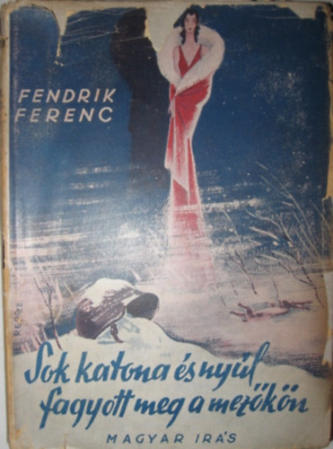 Fendrik Ferenc - Sok katona s nyl fagyott meg a mezkn