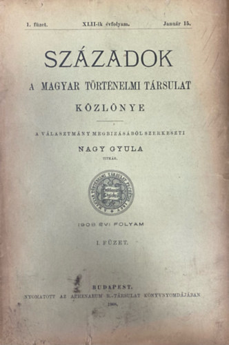 Nagy Gyula  (szerk.) - Szzadok - A Magyar Trtnelmi Trsulat folyirata XLII. vf. 1. fzet (1908. janur 15.)