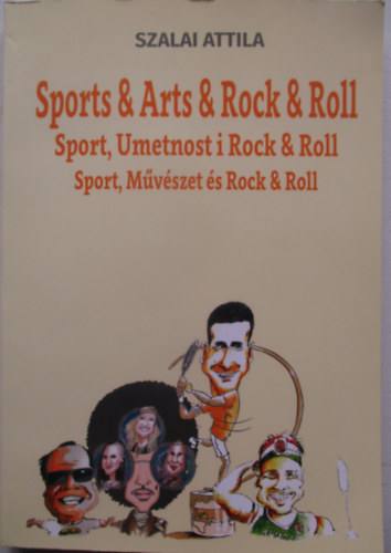 Szalai Attila - Sports & Arts & Rock & Roll / Sport, Umetnost i Rock & Roll / Sport, Mvszet s Rock & Roll