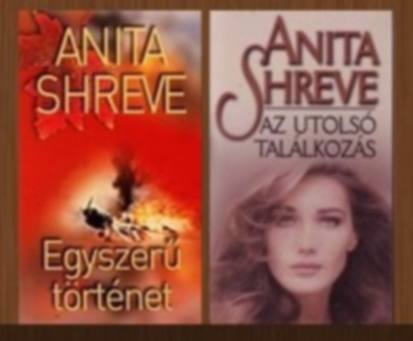 Anita Shreve - 2 db-os k�nyvcsomag (Egyszer� t�rt�net / Az utols� tal�lkoz�s)