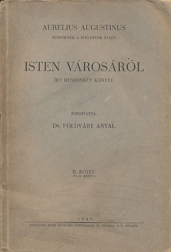 F�ldv�ry Antal  (ford.) - Aurelius Augustinus Isten v�ros�r�l �rt huszonk�t k�nyve II. (VI.-X. k�nyv)