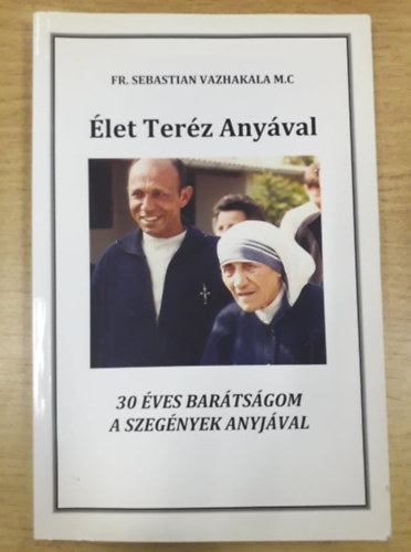 FR. Sebastian Vazhakala M.C - let Terz Anyval - 30 ves bartsgom a szegnyek anyjval