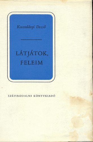 Kosztolnyi Dezs - Ltjtok, feleim