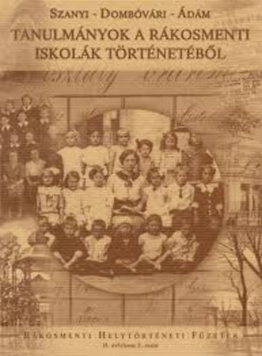 Szanyi Dezs�- Domb�v�ri Antal Dr.- �d�m Ferenc - Tanulm�nyok a R�kosmenti iskol�k t�rt�net�b�l