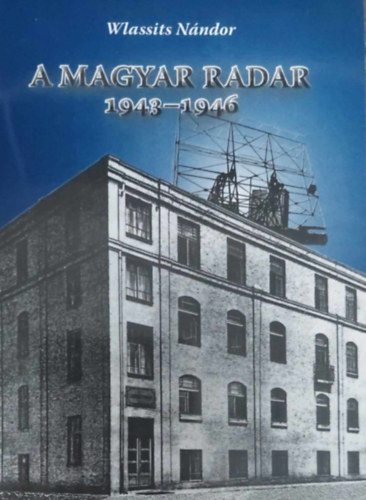 Wlassits Nndor - A Magyar Radar 1943-1946 (Magyar rdiamatr trtnet)