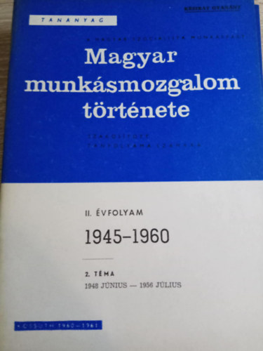 Kossuth K�nyvkiad� - Magyar munk�smozgalom t�rt�nete II. �vfolyam 2. t�ma (1948 j�nius-1956 j�lius)