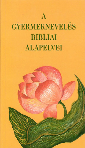 E. G. White - A gyermeknevel�s bibliai alapelvei (Fejezetek E.G.White Nevel�s c.k�ny)