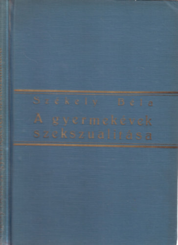 Szkely Bla - A gyermekvek szekszualitsa