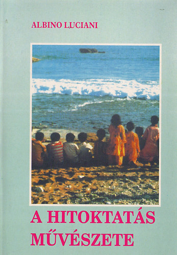 Albino Luciani - A hitoktatás művészete
