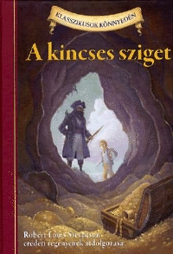 Lucy Corvino  Robert Louis Stevenson eredeti regnyt tdolgozta: Chris Tait (illusztrtor) - A kincses sziget - Klasszikusok knnyedn