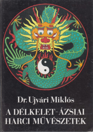 Dr. Ujvári Miklós - A délkelet-ázsiai harci művészetek