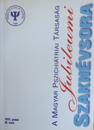 A Magyar Pszichiátriai Társaság Jubileumi Szakévsora - 2005. január III. szám
