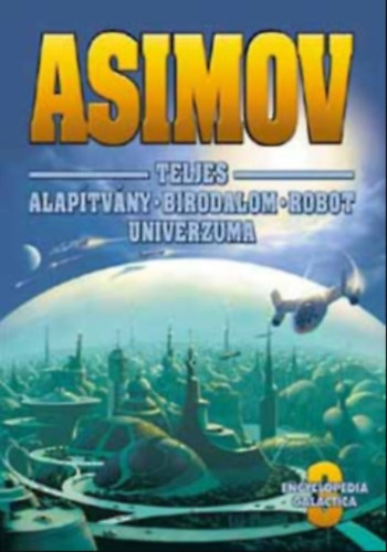 Isaac Asimov - ASIMOV TELJES ALAPTVNY-BIRODALOM-ROBOT UNIVERZUMA III.