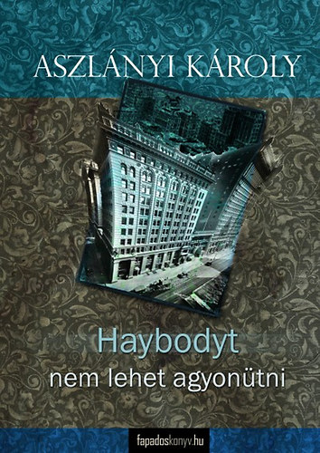 Aszlányi Károly (Kirk van Hossum) - Haybodyt nem lehet agyonütni