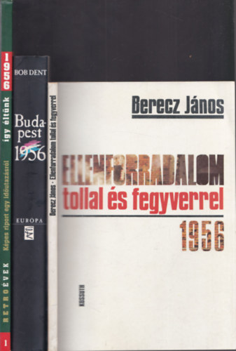 3 db 1956-rl szl knyv: Ellenforradalom tollal s fegyverrel 1956 + Budapest 1956 (A drma sznterei) + Retro vek 1956