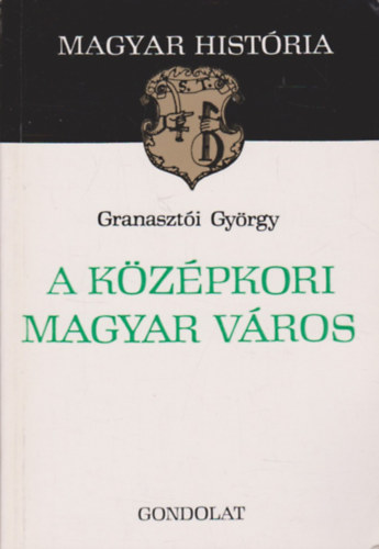 Granaszti Gyrgy - A kzpkori magyar vros (magyar histria)
