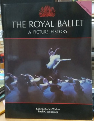 Sarah C. Woodcock Kathrine Sorley Walker - The Royal Ballet - A Picture History (Revised Edition)(Threshold Books)