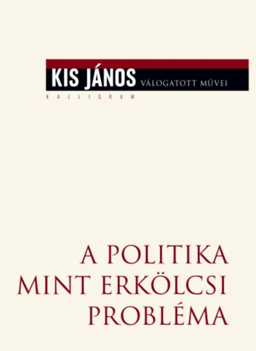 Kis Jnos - A politika mint erklcsi problma
