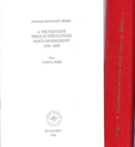 Varga Imre - A magyarorszgi protestns iskolai sznjtszs forrsai s irodalma