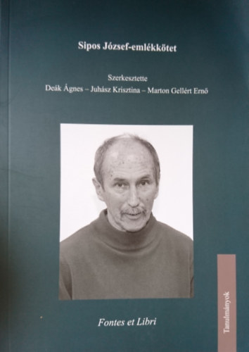 Juh�sz Krisztina  (szerk.), Marton Gell�rt Ern� (szerk.) De�k �gnes (szerk.) - Sipos J�zsef- eml�kk�tet