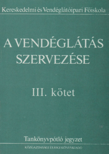A vendéglátás szervezése III. kötet - Tankönyvpótló jegyzet