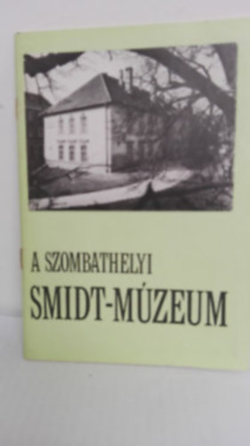 Dr. Smidt Lajos - A szombathelyi Smidt M�zeum