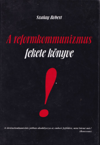 Szalay Róbert - A reformkommunizmus fekete könyve (Dedikált)