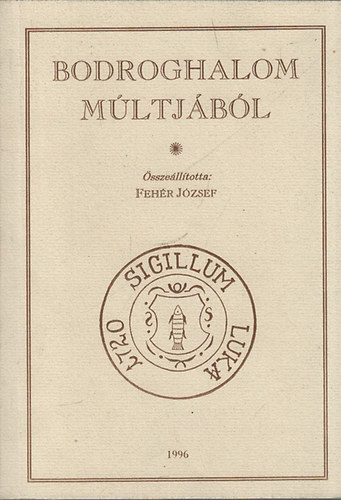 Fehér József - Bodroghalom múltjából