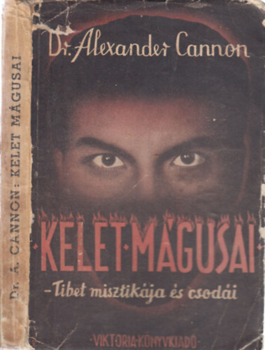 Dr. Alexander Cannon - Kelet mágusai - Tibet misztikája és csodái (I. kiadás)