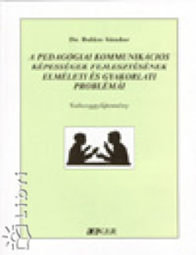 Bal�zs S�ndor - A pedag�giai kommunik�ci�s k�pess�gek fejleszt�s�nek elm�leti �s gyakorlati probl�m�i