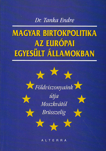 Tanka Endre - Magyar birtokpolitika az eur�pai Egyes�lt �llamokban - F�ldviszonyaink �tja Moszkv�t�l Br�sszelig