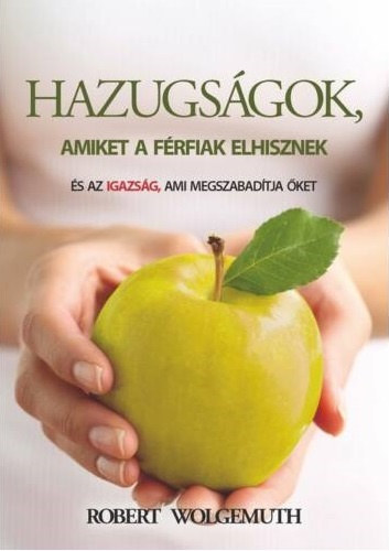 Robert Wolgemuth - Hazugsgok, amiket a frfiak elhisznek