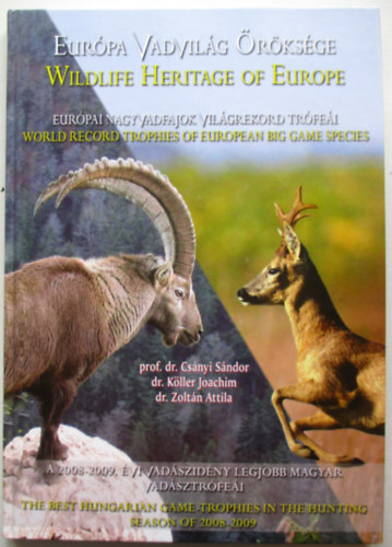 Csányi Sándor; Dr. Köller Joachim; Zoltán Attila - Európa vadvilág öröksége : európai nagyvadfajok világrekord trófeái : A 2008-2009. évi vadászidény legjobb magyar vadásztrófeái