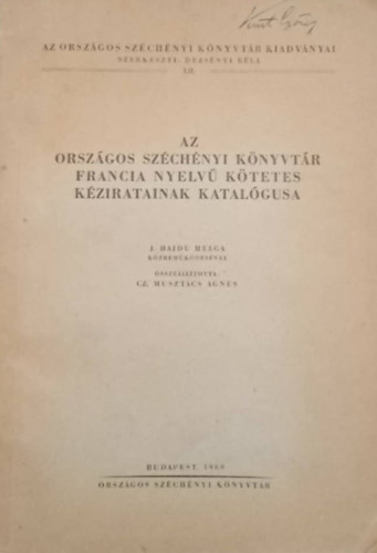 J. Hajdu Helg, Dezs�nyi B�la Cz. Muszt�cs �gnes - Az Orsz�gos Sz�ch�nyi K�nyvt�r francia nyelv� k�tetes k�ziratainak katal�gusa