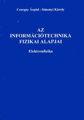Csurgai Árpád Simonyi Károly - Az információtechnika fizikai alapjai - Elektronfizika