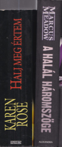 Marcus Meadow Karen Rose - 2 db. krimi (A hal�l h�romsz�ge + Halj meg �rtem)