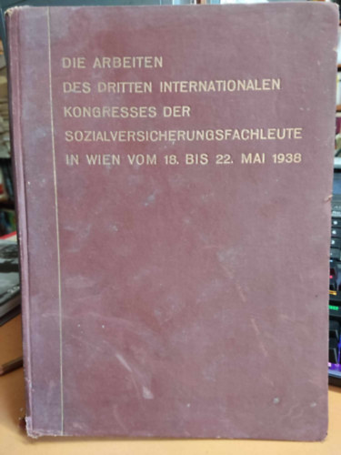 Carl Ueberreuiters Verlag - Bericht ber die Arbeiten des Dritten Internationalen Kongresses der Sozialversicherungsfachleute in Wien vom 18. bis 22. Mai 1938