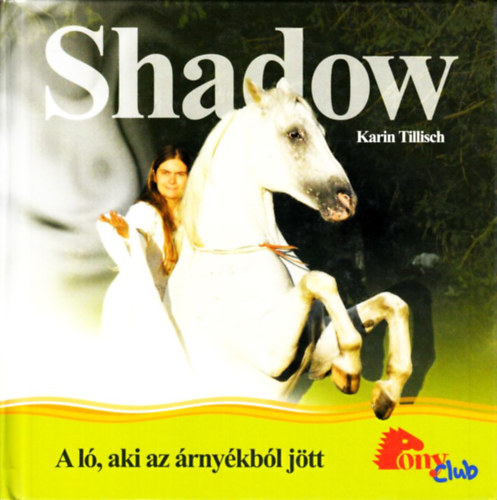 Karin Tillisch - Shadow - a l�, aki az �rny�kb�l j�tt (PonyClub)