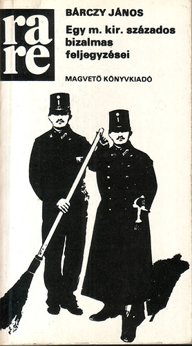 Brczy Jnos - Egy m. kir. szzados bizalmas feljegyzsei