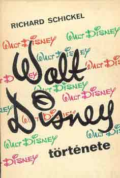 Richard Schickel - Walt Disney t�rt�nete