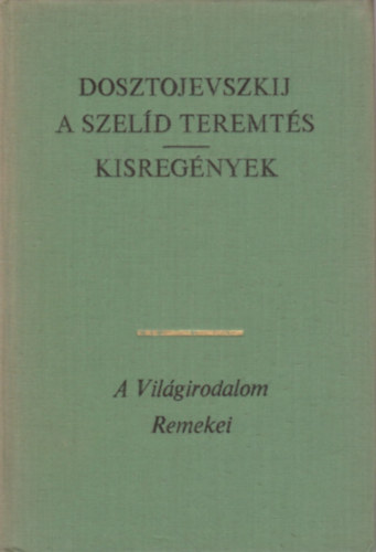Fjodor Mihajlovics Dosztojevszkij - A szel�d teremt�s - Kisreg�nyek