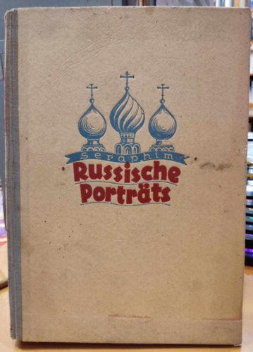 Ernst Seraphim - Russische Portrts - Die Zarenmonarchie bis zum Zusammenbruch 1917 - Band II.