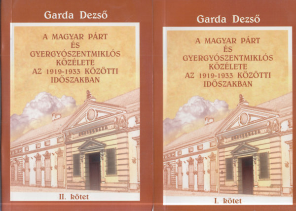 Garda Dezső - A Magyar Párt és Gyergyószentmiklós közélete az 1919-1933 közötti időszakban I-II. kötet