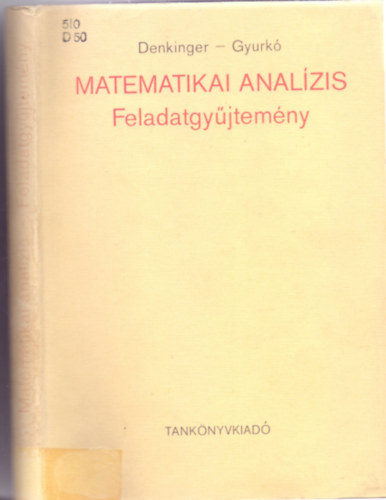 Denkinger Gza - Gyurk Lajos - Matematikai analzis - Feladatgyjtemny (tdik kiads)