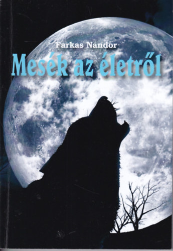 Farkas Nándor - Mesék az életről
