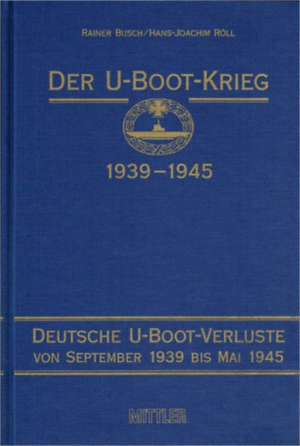 Rainer Busch - Der U-Boot-Krieg 1939-1945 / A tengeralattj�r�-h�bor� 1939-1945