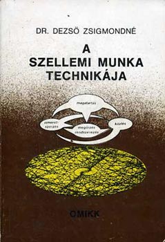 Dr. Dezs� Zsigmondn� - A szellemi munka technik�ja