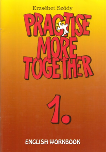 Sz�dy Erzs�bet - Practise More Together 1.  - Workbook