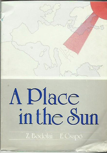 Zolt�n Bodolai; Csap� Endre - A Place in the Sun - The Hungarian's Struggle to Regian their Heritage of Freedom